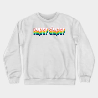 Super Duper Crewneck Sweatshirt